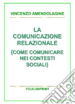 La comunicazione relazionale (Come comunicare nei contesti sociali) libro