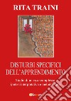 Disturbi specifici dell'apprendimento. Studio di un caso complesso libro di Traini Rita