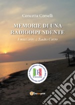 Memorie di una radiodipendente. I miei anni a Radio Cairo libro