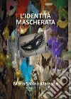 L'identità mascherata libro di Marzotta Maria Sabina