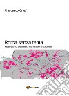 Roma senza tema. Abusivismo, periferie, rigenerazione, progetto libro