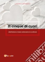 Il cinque di cuori. Dall'amore al bene attraverso la scrittura