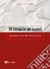 Il cinque di cuori. Dall'amore al bene attraverso la scrittura libro