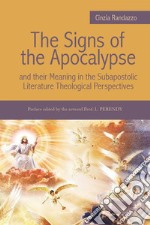 The signs of the Apocalypse and their meaning in the subapostolic literature theological perspectives libro