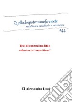 Quellochepotremmofareioete. Metà musica, metà parole... e metà amore. Testi di canzoni inedite e riflessioni a «ruota libera» libro