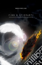 Fino a sfiorarti libro