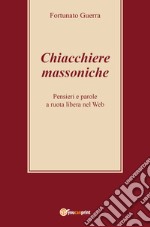 Chiacchiere massoniche. Pensieri e parole a ruota libera nel web libro