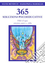 365 soluzioni psicoeducative. Pillole di sogni, emozioni, amore e... follia libro