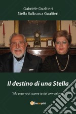 Il destino di una stella. «Ma cosa vuoi sapere tu del comunismo» libro