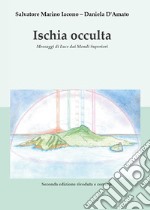 Ischia occulta. Messaggi di luce dai mondi superiori libro