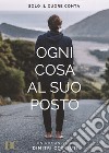 Ogni cosa al suo posto. Solo il cuore conta libro