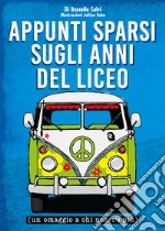 Appunti sparsi sugli anni del liceo (un omaggio a chi non c'è più) libro