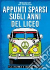 Appunti sparsi sugli anni del liceo (un omaggio a chi non c'è più) libro