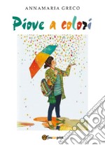 Piove a colori libro