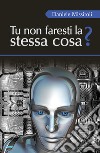 Tu non faresti la stessa cosa? libro di Missiroli Daniele