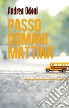 Passo domani mattina libro di Odoni Andrea