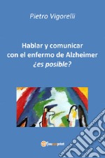 Hablar y comunicar con el enfermo de Alzheimer. Es posible? libro