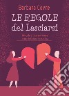 Le regole del lasciarsi. Manuale di sopravvivenza a una delusione romantica libro