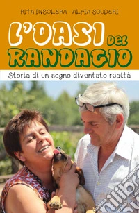 L'Oasi del randagio. Storia di un sogno diventato realtà libro