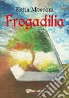 Frogadilia libro di Mosconi Katia