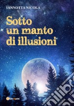 Sotto un manto di illusioni libro