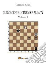 Gli scacchi al cinema e alla tv. Vol. 1 libro