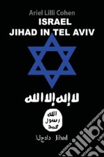 Jihad in Tel Aviv. Ediz. italiana libro