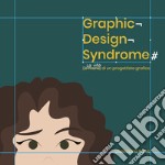 Graphic design syndrome. La vita di un progettista grafico libro
