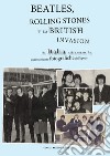 Beatles, Rolling Stones e la british invasion in Italia attraverso le testimonianze fotografiche dell'epoca. Ediz. illustrata libro