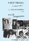 I New Trolls: un gruppo in bilico fra il beat psichedelico e il rock progressivo. Ediz. illustrata libro