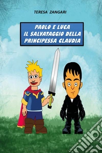 Paolo e Luca. Il salvataggio della principessa Claudia libro