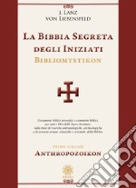 La bibbia segreta degli iniziati. Bibliomystikon. Vol. 1: Anthropozoikon libro