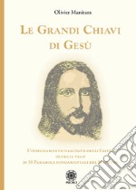 Le grandi chiavi di Gesù. L'insegnamento nascosto degli Esseni oltre il velo di 30 parabole fondamentali del maestro libro