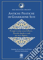 Antiche pratiche di guarigione Sufi. Lezioni di lettura col Cuore della linea Naqshbandiyya