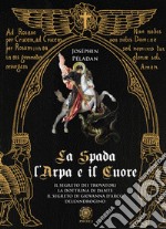 La spada, l'arpa e il cuore: Il segreto dei trovatori-La dottrina di Dante-Il segreto di Giovanna d'Arco-Dell'androgino libro