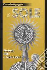 Il sole. Simboli, miti e culti solari libro
