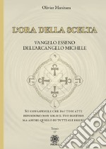 L'ora della scelta. Vangelo esseno dell'Arcangelo Michele libro