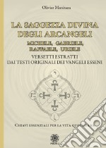 La saggezza divina degli Arcangeli. Michele, Gabriele, Raffaele, Uriele libro