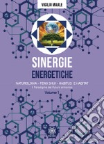 Sinergie energetiche. Naturologia - Feng Shui - Habitus e Habitat. Vol. 1: Il paradigma del futuro armonico libro