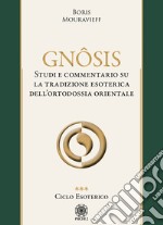 Gnôsis. Studio e commentario su la tradizione esoterica dell'ortodossia orientale. Vol. 3: Ciclo esoterico libro