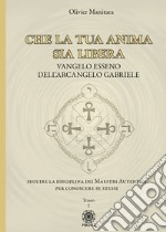 Che la tua anima sia libera. Vangelo esseno dell'arcangelo Gabriele. Vol. 2 libro