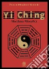 Yi Ching. Macchina filosofica libro