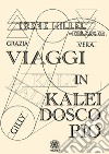 Viaggi in kaleidoscopio. Nuova ediz. libro