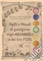 Sigilli e rituali di guarigione degli arcangeli e dei loro fiori libro