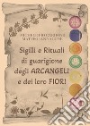 Sigilli e rituali di guarigione degli arcangeli e dei loro fiori libro di Cardone Michele Pio Iannacone Matteo