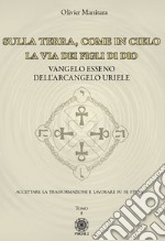 Sulla Terra, come in cielo. La via dei figli di Dio. Vangelo Esseno dell'Arcangelo Uriele. Vol. 8 libro