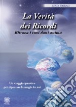 La verità dei ricordi. Ritrova i tuoi doni anima