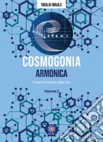 Cosmogonia. Armonica. Il suono, creatore della vita. Vol. 2 libro