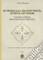 Vangelo esseno dell'arcangelo Michele. Vol. 9: Sii fedele alla grande verità, diventa ciò che sei libro