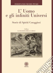 L'uomo e gli infiniti universi. Storie di spiriti coraggiosi